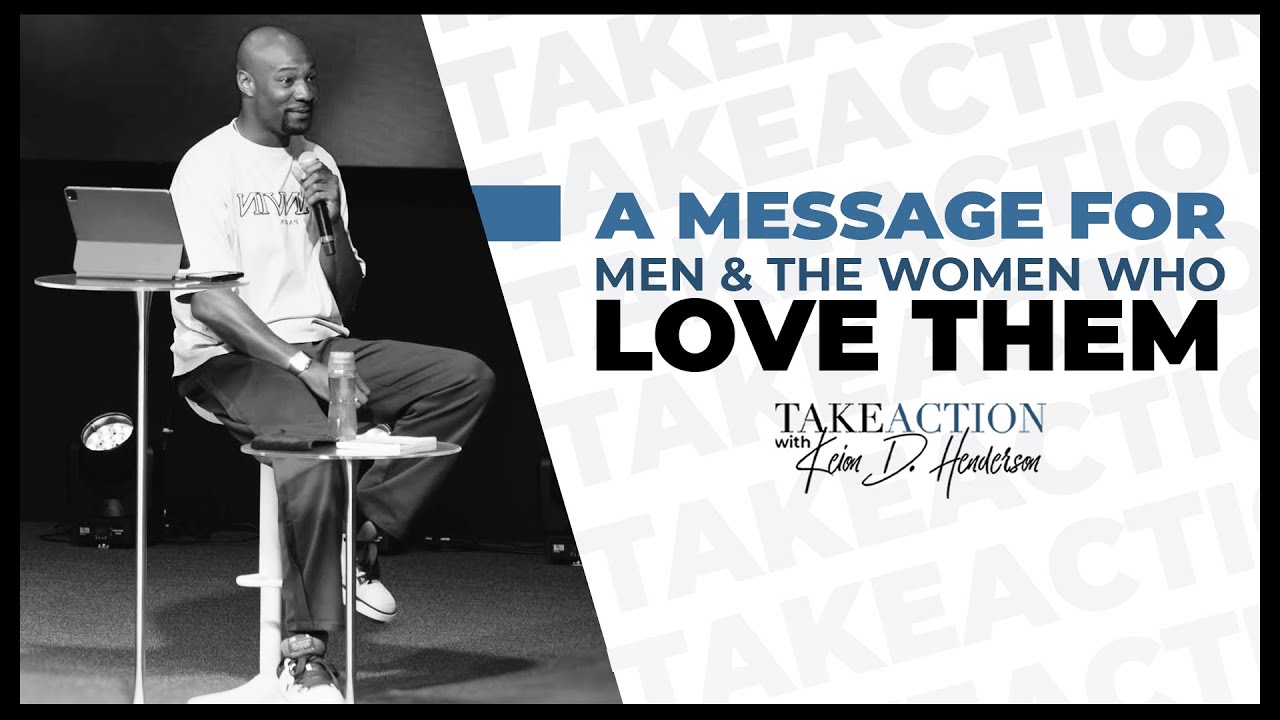 A Message For Men & The Women That Love Them | Take Action